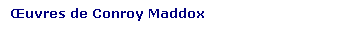 Zone de Texte: uvres de Conroy Maddox